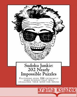Sudoku Junkie: 202 Nearly Impossible Puzzles: Featuring 202 Nearly Impossible Puzzles That Will Challenge Your Mind For Hours Hagopian Institute 9781456388706 Createspace - książka