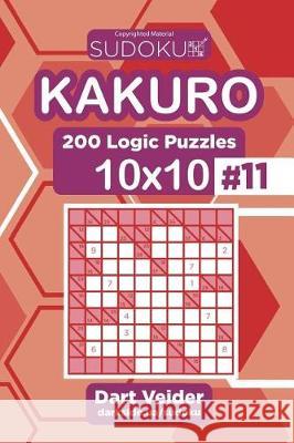 Sudoku Kakuro - 200 Logic Puzzles 10x10 (Volume 11) Dart Veider 9781723431876 Createspace Independent Publishing Platform - książka