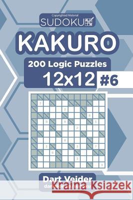 Sudoku Kakuro - 200 Logic Puzzles 12x12 (Volume 6) Dart Veider 9781543172805 Createspace Independent Publishing Platform - książka