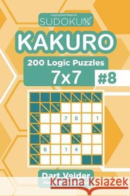 Sudoku Kakuro - 200 Logic Puzzles 7x7 (Volume 8) Dart Veider 9781723430589 Createspace Independent Publishing Platform - książka