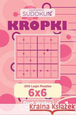 Sudoku Kropki - 200 Logic Puzzles 6x6 (Volume 1) Dart Veider 9781543248609 Createspace Independent Publishing Platform - książka