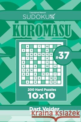 Sudoku Kuromasu - 200 Hard Puzzles 10x10 (Volume 37) Dart Veider 9781727877823 Createspace Independent Publishing Platform - książka