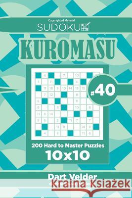 Sudoku Kuromasu - 200 Hard to Master Puzzles 10x10 (Volume 40) Dart Veider 9781727877854 Createspace Independent Publishing Platform - książka