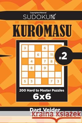 Sudoku Kuromasu - 200 Hard to Master Puzzles 6x6 (Volume 2) Dart Veider 9781544180700 Createspace Independent Publishing Platform - książka