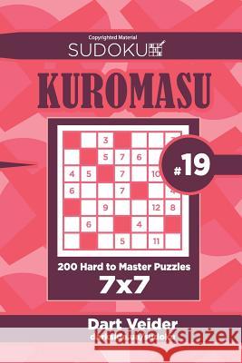 Sudoku Kuromasu - 200 Hard to Master Puzzles 7x7 (Volume 19) Dart Veider 9781727862898 Createspace Independent Publishing Platform - książka