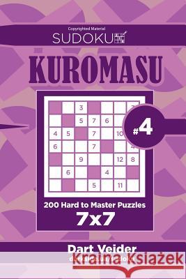 Sudoku Kuromasu - 200 Hard to Master Puzzles 7x7 (Volume 4) Dart Veider 9781544180731 Createspace Independent Publishing Platform - książka