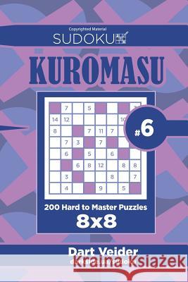 Sudoku Kuromasu - 200 Hard to Master Puzzles 8x8 (Volume 6) Dart Veider 9781544180762 Createspace Independent Publishing Platform - książka