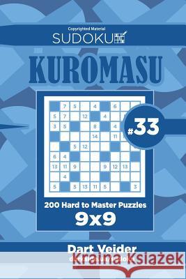 Sudoku Kuromasu - 200 Hard to Master Puzzles 9x9 (Volume 33) Dart Veider 9781727872972 Createspace Independent Publishing Platform - książka