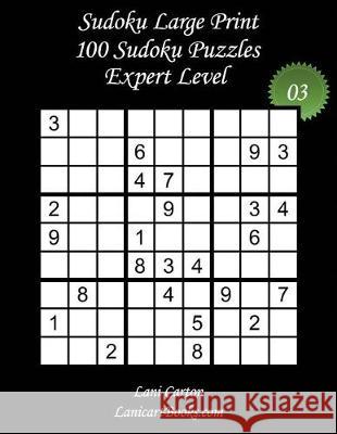 Sudoku Large Print - Expert Level - N°3: 100 Expert Sudoku Puzzles - Puzzle Big Size (8.3