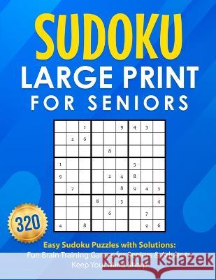 Sudoku Large Print for Seniors: 320 Easy Sudoku Puzzles with Solutions: Fun Brain Training Games for Seniors & Adults to Keep Your Mind Sharp: 200 Eas Michael Smith 9781952213410 Jk Publishing - książka