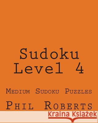 Sudoku Level 4: Medium Sudoku Puzzles Phil Roberts 9781477459522 Createspace - książka