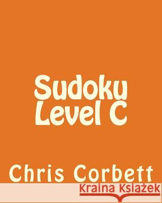 Sudoku Level C: Easy to Medium Sudoku Puzzles Chris Corbett 9781477479063 Createspace - książka