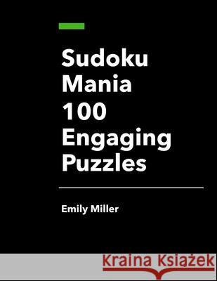 Sudoku Mania: 100 Engaging Puzzles Emily Miller 9798326672902 Independently Published - książka