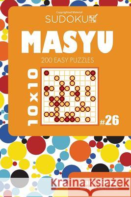 Sudoku Masyu - 200 Easy Puzzles 10x10 (Volume 26) Dart Veider 9781724962379 Createspace Independent Publishing Platform - książka