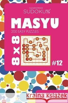 Sudoku Masyu - 200 Easy Puzzles 8x8 (Volume 12) Dart Veider 9781723528606 Createspace Independent Publishing Platform - książka