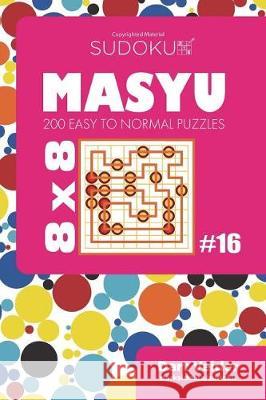 Sudoku Masyu - 200 Easy to Normal Puzzles 8x8 (Volume 16) Dart Veider 9781723528644 Createspace Independent Publishing Platform - książka