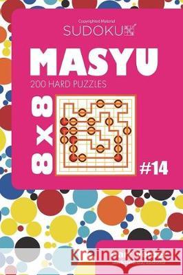 Sudoku Masyu - 200 Hard Puzzles 8x8 (Volume 14) Dart Veider 9781723528620 Createspace Independent Publishing Platform - książka