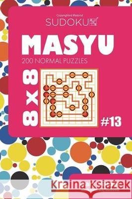 Sudoku Masyu - 200 Normal Puzzles 8x8 (Volume 13) Dart Veider 9781723528613 Createspace Independent Publishing Platform - książka