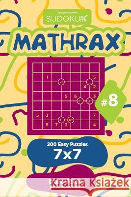 Sudoku Mathrax - 200 Easy Puzzles 7x7 (Volume 8) Dart Veider 9781729601235 Createspace Independent Publishing Platform - książka