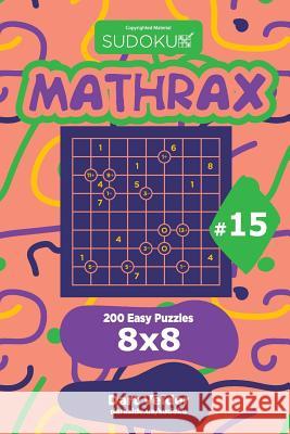 Sudoku Mathrax - 200 Easy Puzzles 8x8 (Volume 15) Dart Veider 9781729601471 Createspace Independent Publishing Platform - książka