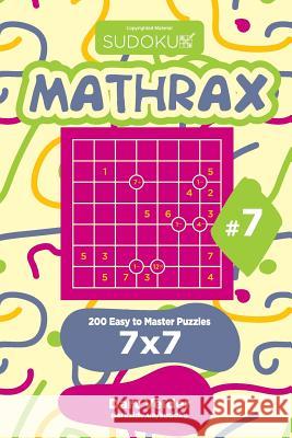 Sudoku Mathrax - 200 Easy to Master Puzzles 7x7 (Volume 7) Dart Veider 9781729601051 Createspace Independent Publishing Platform - książka