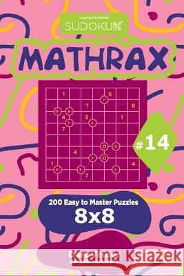 Sudoku Mathrax - 200 Easy to Master Puzzles 8x8 (Volume 14) Dart Veider 9781729601464 Createspace Independent Publishing Platform - książka