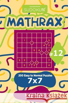 Sudoku Mathrax - 200 Easy to Normal Puzzles 7x7 (Volume 12) Dart Veider 9781729601280 Createspace Independent Publishing Platform - książka