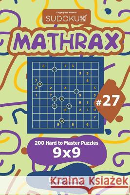 Sudoku Mathrax - 200 Hard to Master Puzzles 9x9 (Volume 27) Dart Veider 9781729602393 Createspace Independent Publishing Platform - książka