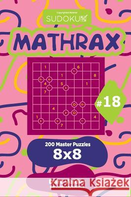 Sudoku Mathrax - 200 Master Puzzles 8x8 (Volume 18) Dart Veider 9781729601501 Createspace Independent Publishing Platform - książka