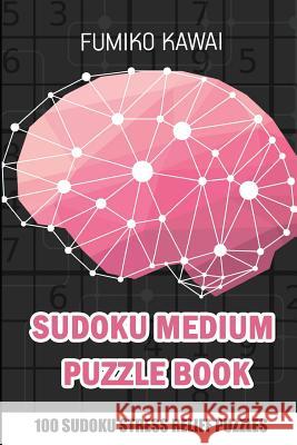Sudoku Medium Puzzle Book: 100 Sudoku Stress Relief Puzzles Fumiko Kawai 9781983025679 Independently Published - książka