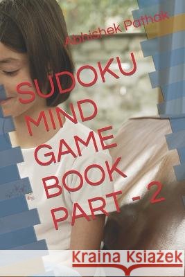 Sudoku Mind Game Book Part - 2 Abhishek Kumar Pathak 9798844276637 Independently Published - książka