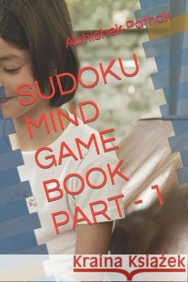 Sudoku Mind Game Book Part - 1 Abhishek Kumar Pathak 9798844273490 Independently Published - książka