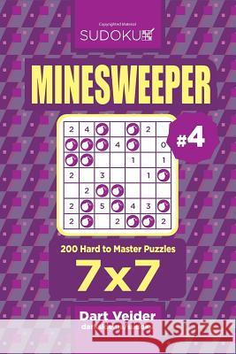 Sudoku Minesweeper - 200 Hard to Master Puzzles 7x7 (Volume 4) Dart Veider 9781544238760 Createspace Independent Publishing Platform - książka