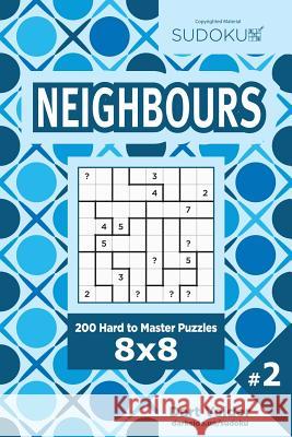 Sudoku Neighbours - 200 Hard to Master Puzzles 8x8 (Volume 2) Dart Veider 9781544711218 Createspace Independent Publishing Platform - książka