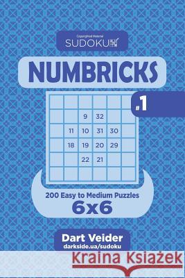 Sudoku Numbricks- 200 Easy to Medium Puzzles 6x6 (Volume 1) Dart Veider 9781544213811 Createspace Independent Publishing Platform - książka