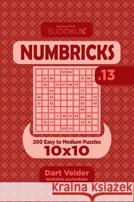 Sudoku Numbricks - 200 Easy to Medium Puzzles 10x10 (Volume 13) Dart Veider 9781544226712 Createspace Independent Publishing Platform - książka