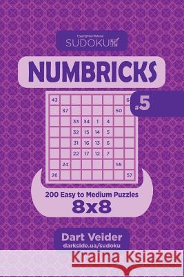 Sudoku Numbricks - 200 Easy to Medium Puzzles 8x8 (Volume 5) Dart Veider 9781544213880 Createspace Independent Publishing Platform - książka