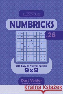 Sudoku Numbricks - 200 Easy to Normal Puzzles 9x9 (Volume 26) Dart Veider 9781984982391 Createspace Independent Publishing Platform - książka