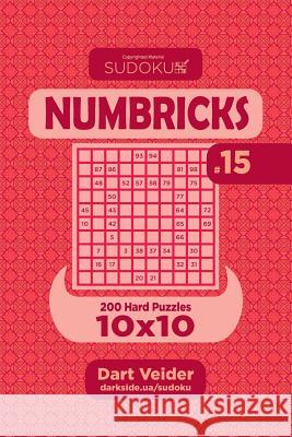 Sudoku Numbricks - 200 Hard Puzzles 10x10 (Volume 15) Dart Veider 9781544226750 Createspace Independent Publishing Platform - książka