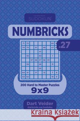 Sudoku Numbricks - 200 Hard to Master Puzzles 9x9 (Volume 27) Dart Veider 9781984982445 Createspace Independent Publishing Platform - książka