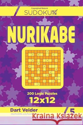 Sudoku Nurikabe - 200 Logic Puzzles 12x12 (Volume 5) Dart Veider 9781544026664 Createspace Independent Publishing Platform - książka