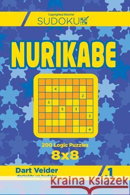 Sudoku Nurikabe - 200 Logic Puzzles 8x8 (Volume 1) Dart Veider 9781544026565 Createspace Independent Publishing Platform - książka