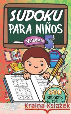 Sudoku Para Niños - Volúmen 5: 600 Juegos De Sudoku Para Todos Los Niveles Valdez, Benilda Ballesteros 9781659605006 Independently Published - książka