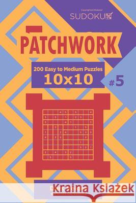 Sudoku Patchwork - 200 Easy to Medium Puzzles 10x10 (Volume 5) Dart Veider 9781544649603 Createspace Independent Publishing Platform - książka