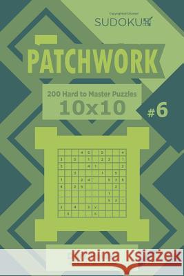 Sudoku Patchwork - 200 Hard to Master Puzzles 10x10 (Volume 6) Dart Veider 9781544649610 Createspace Independent Publishing Platform - książka