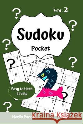 Sudoku Pocket Easy to Hard Levels: 150 Handy Size Travel-Friendly Puzzles and Solutions Fits into Handbag or Backpack Problem Solving on the Go Volume Puzzles, Merlin 9781671938090 Independently Published - książka