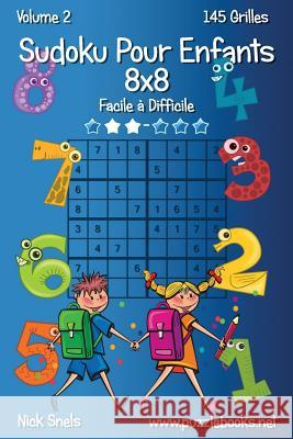 Sudoku Pour Enfants 8x8 - Facile à Difficile - Volume 2 - 145 Grilles Snels, Nick 9781511469425 Createspace - książka