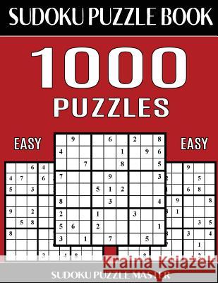 Sudoku Puzzle Book 1,000 Easy Puzzles, Jumbo Bargain Size Book: No Wasted Puzzles With Only One Level of Difficulty Master, Sudoku Puzzle 9781544049052 Createspace Independent Publishing Platform - książka