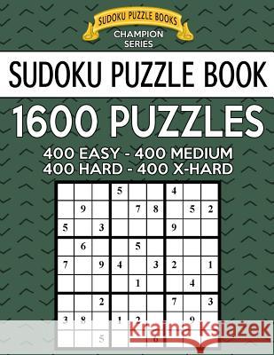Sudoku Puzzle Book, 1,600 Puzzles - 400 EASY, 400 MEDIUM, 400 HARD and 400 EXTRA HARD: Improve Your Game With This Four Level Book Books, Sudoku Puzzle 9781547171583 Createspace Independent Publishing Platform - książka