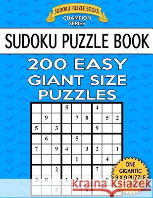 Sudoku Puzzle Book 200 EASY Giant Size Puzzles: One Gigantic Large Print Puzzle Per Letter Size Page Books, Sudoku Puzzle 9781548069216 Createspace Independent Publishing Platform - książka